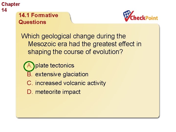 Chapter 14 The History of Life 14. 1 Formative Questions Which geological change during