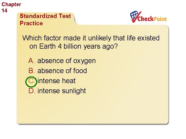 Chapter 14 The History of Life Standardized Test Practice Which factor made it unlikely