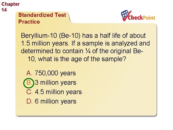 Chapter 14 The History of Life Standardized Test Practice Beryllium-10 (Be-10) has a half