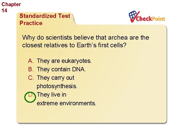 Chapter 14 The History of Life Standardized Test Practice Why do scientists believe that