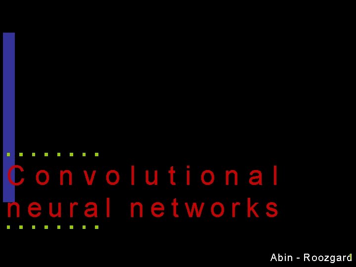 Convolutional neural networks Abin - Roozgard 1 