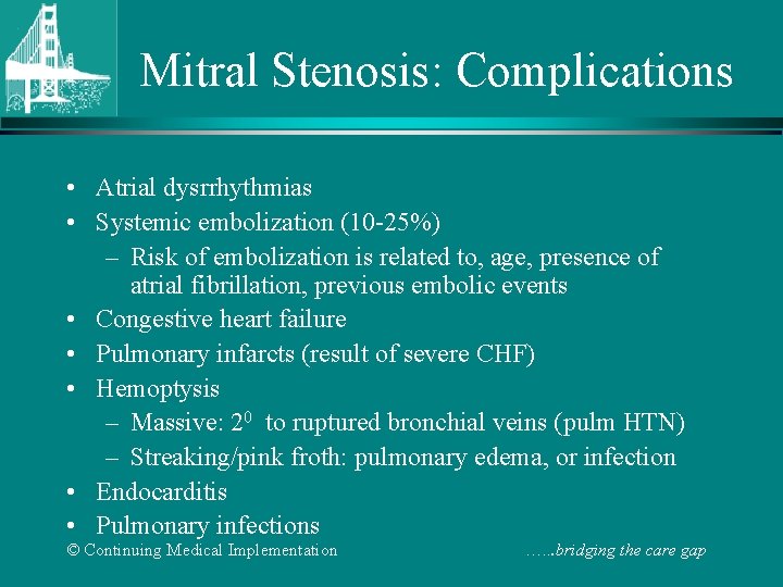 Mitral Stenosis: Complications • Atrial dysrrhythmias • Systemic embolization (10 -25%) – Risk of