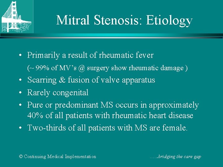 Mitral Stenosis: Etiology • Primarily a result of rheumatic fever (~ 99% of MV’s