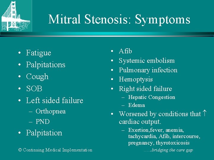 Mitral Stenosis: Symptoms • • • Fatigue Palpitations Cough SOB Left sided failure –