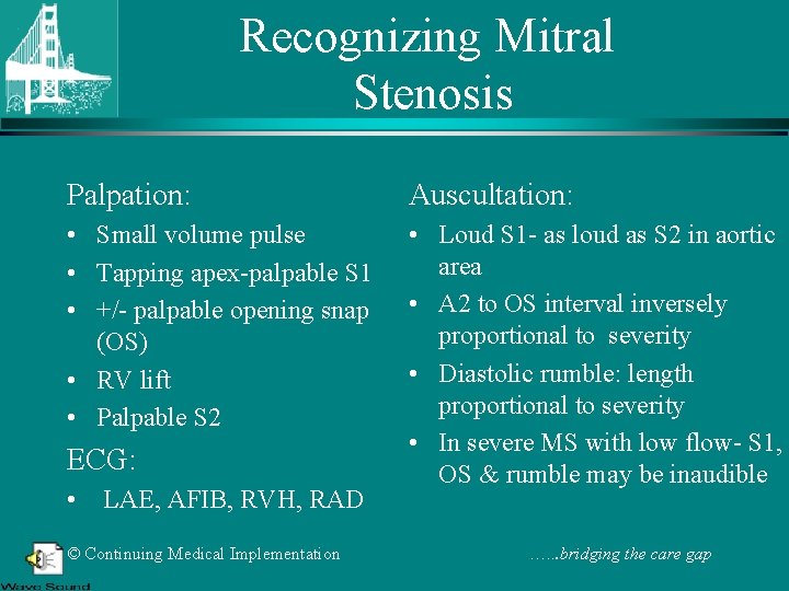 Recognizing Mitral Stenosis Palpation: Auscultation: • Small volume pulse • Tapping apex-palpable S 1
