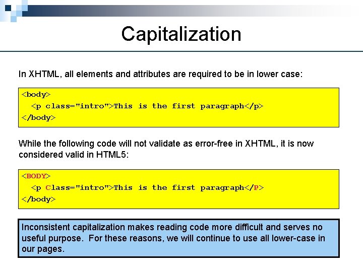 Capitalization In XHTML, all elements and attributes are required to be in lower case: