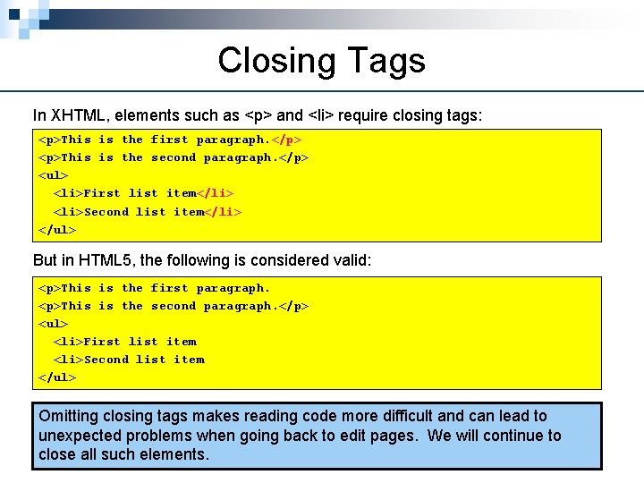 Closing Tags In XHTML, elements such as <p> and <li> require closing tags: <p>This