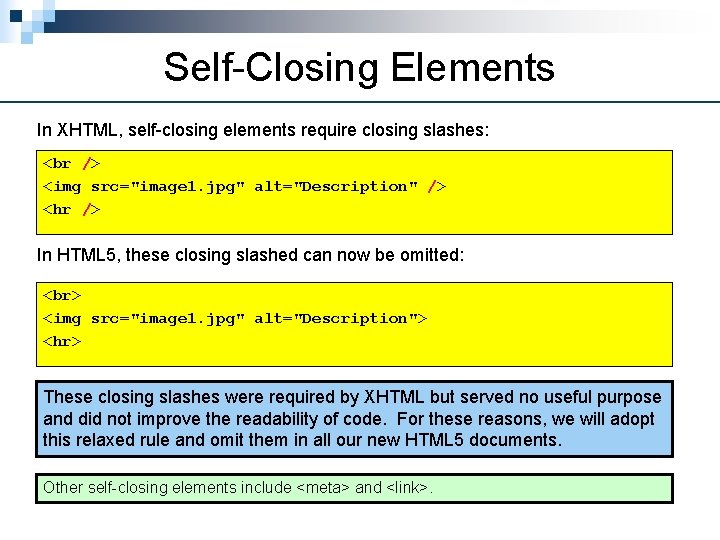 Self-Closing Elements In XHTML, self-closing elements require closing slashes: <img src="image 1. jpg" alt="Description"