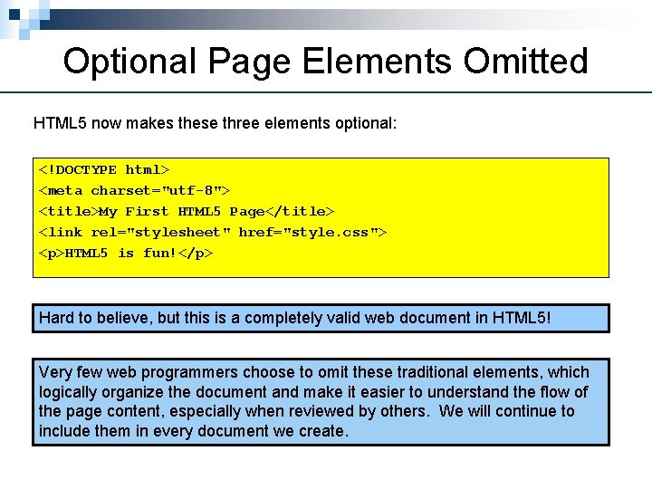 Optional Page Elements Omitted HTML 5 now makes these three elements optional: <!DOCTYPE html>