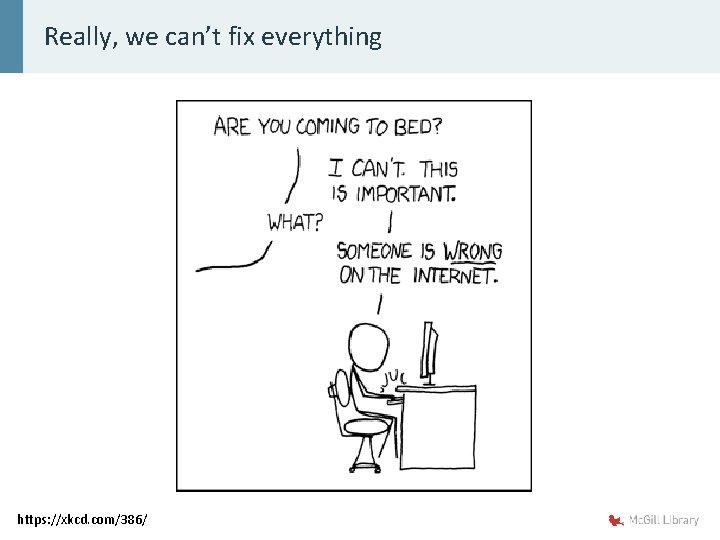 Really, we can’t fix everything https: //xkcd. com/386/ 