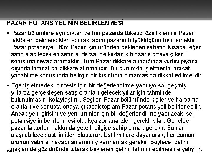 PAZAR POTANSİYELİNİN BELİRLENMESİ Pazar bölümlere ayrıldıktan ve her pazarda tüketici özellikleri ile Pazar faktörleri