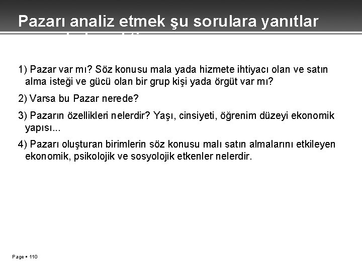 Pazarı analiz etmek şu sorulara yanıtlar aramak demektir; 1) Pazar var mı? Söz konusu