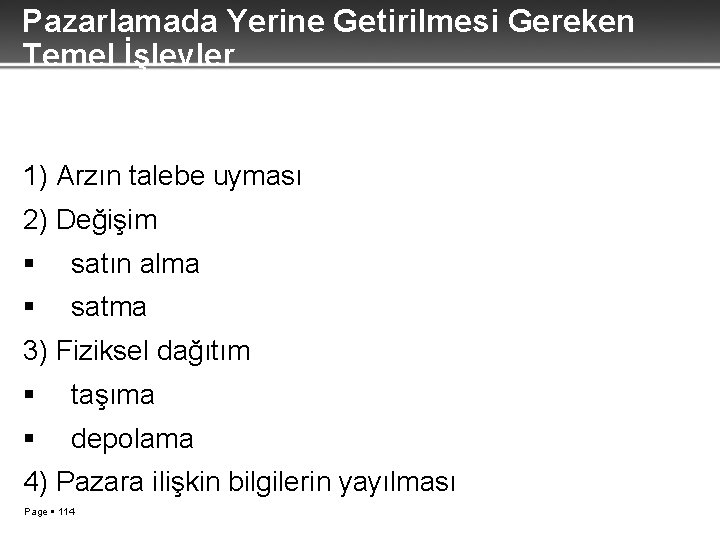 Pazarlamada Yerine Getirilmesi Gereken Temel İşlevler 1) Arzın talebe uyması 2) Değişim satın alma