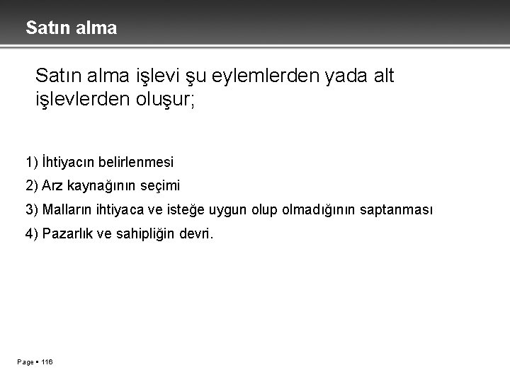 Satın alma işlevi şu eylemlerden yada alt işlevlerden oluşur; 1) İhtiyacın belirlenmesi 2) Arz