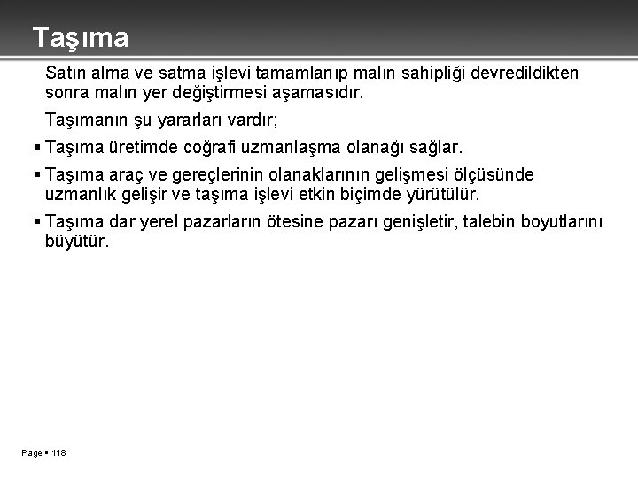 Taşıma Satın alma ve satma işlevi tamamlanıp malın sahipliği devredildikten sonra malın yer değiştirmesi