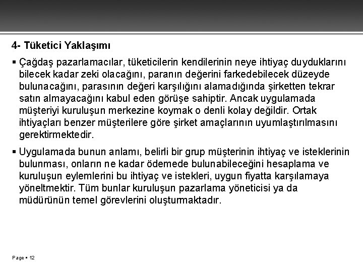 4 - Tüketici Yaklaşımı Çağdaş pazarlamacılar, tüketicilerin kendilerinin neye ihtiyaç duyduklarını bilecek kadar zeki