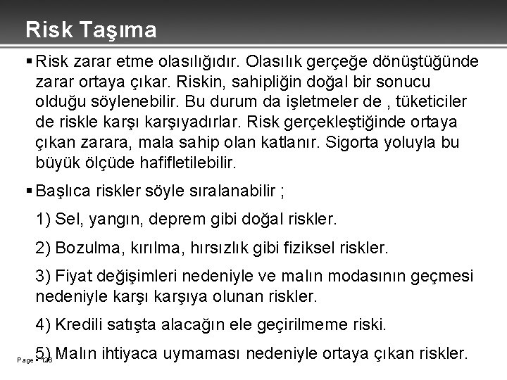 Risk Taşıma Risk zarar etme olasılığıdır. Olasılık gerçeğe dönüştüğünde zarar ortaya çıkar. Riskin, sahipliğin