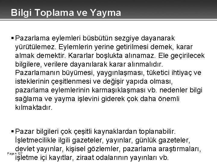 Bilgi Toplama ve Yayma Pazarlama eylemleri büsbütün sezgiye dayanarak yürütülemez. Eylemlerin yerine getirilmesi demek,