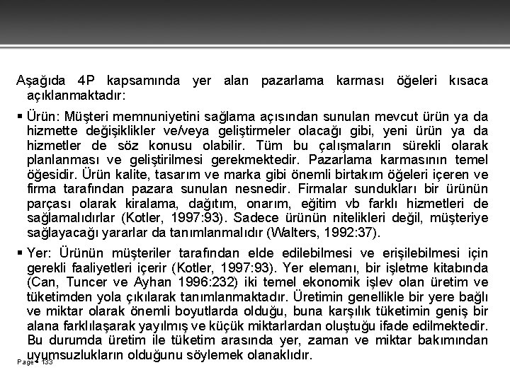  Aşağıda 4 P kapsamında yer alan pazarlama karması öğeleri kısaca açıklanmaktadır: Ürün: Müşteri