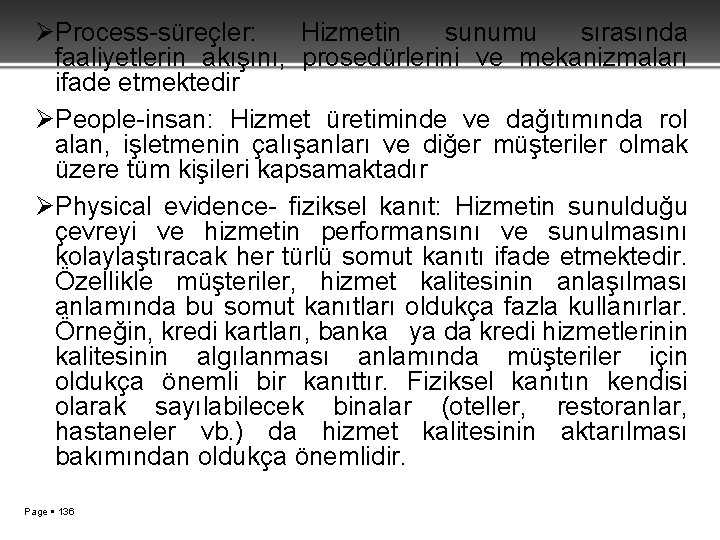 ØProcess-süreçler: Hizmetin sunumu sırasında faaliyetlerin akışını, prosedürlerini ve mekanizmaları ifade etmektedir ØPeople-insan: Hizmet üretiminde