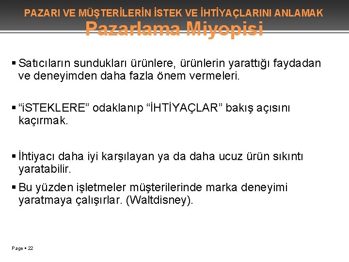 PAZARI VE MÜŞTERİLERİN İSTEK VE İHTİYAÇLARINI ANLAMAK Pazarlama Miyopisi Satıcıların sundukları ürünlere, ürünlerin yarattığı