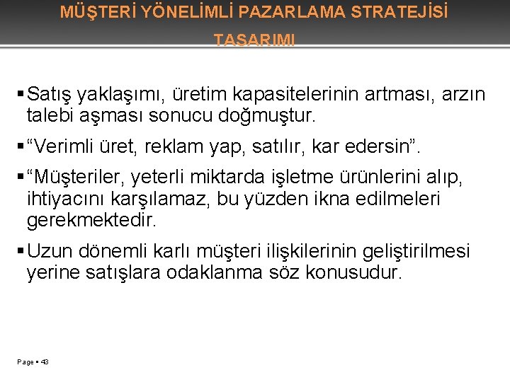 MÜŞTERİ YÖNELİMLİ PAZARLAMA STRATEJİSİ TASARIMI Satış yaklaşımı, üretim kapasitelerinin artması, arzın talebi aşması sonucu