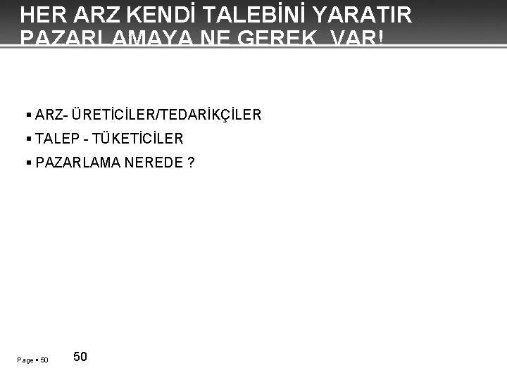 HER ARZ KENDİ TALEBİNİ YARATIR PAZARLAMAYA NE GEREK VAR! ARZ- ÜRETİCİLER/TEDARİKÇİLER TALEP - TÜKETİCİLER