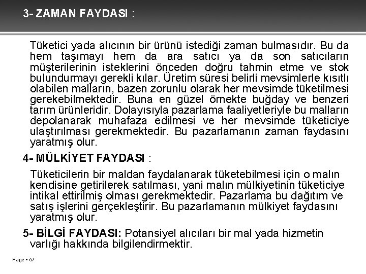 3 - ZAMAN FAYDASI : Tüketici yada alıcının bir ürünü istediği zaman bulmasıdır. Bu