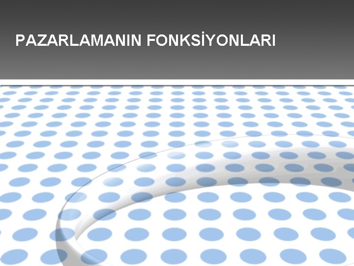 PAZARLAMANIN FONKSİYONLARI 