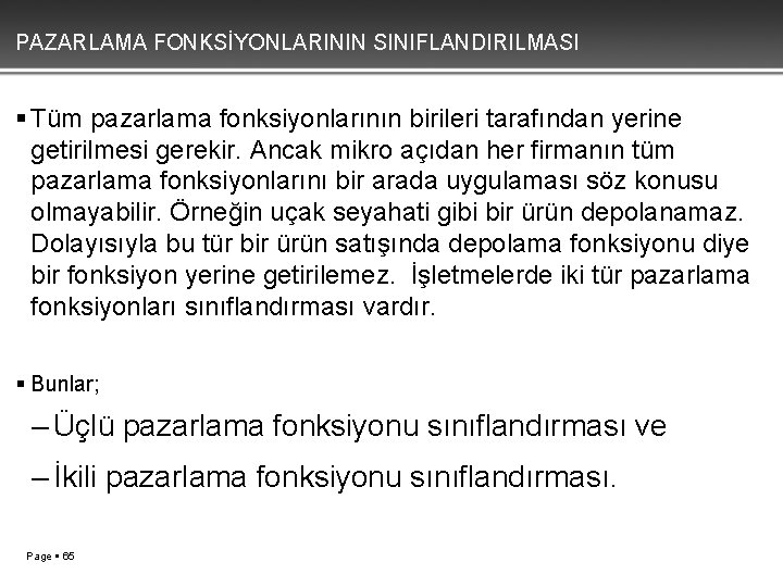 PAZARLAMA FONKSİYONLARININ SINIFLANDIRILMASI Tüm pazarlama fonksiyonlarının birileri tarafından yerine getirilmesi gerekir. Ancak mikro açıdan