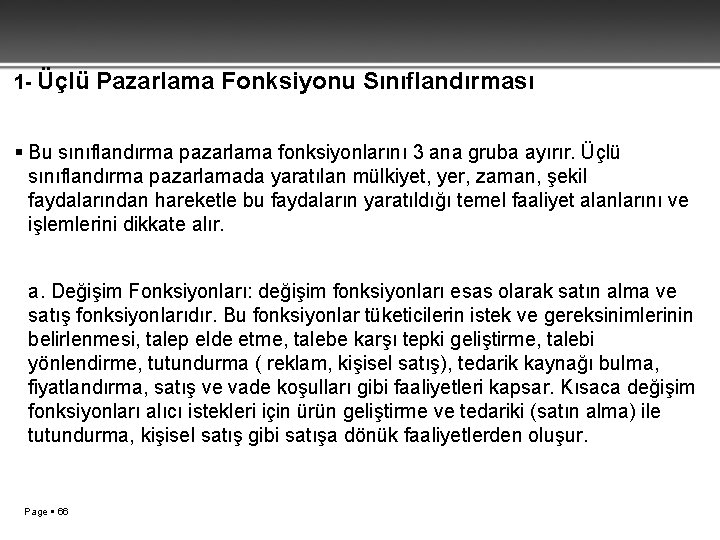 1 - Üçlü Pazarlama Fonksiyonu Sınıflandırması Bu sınıflandırma pazarlama fonksiyonlarını 3 ana gruba ayırır.