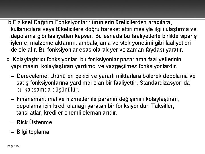  b. Fiziksel Dağıtım Fonksiyonları: ürünlerin üreticilerden aracılara, kullanıcılara veya tüketicilere doğru hareket ettirilmesiyle