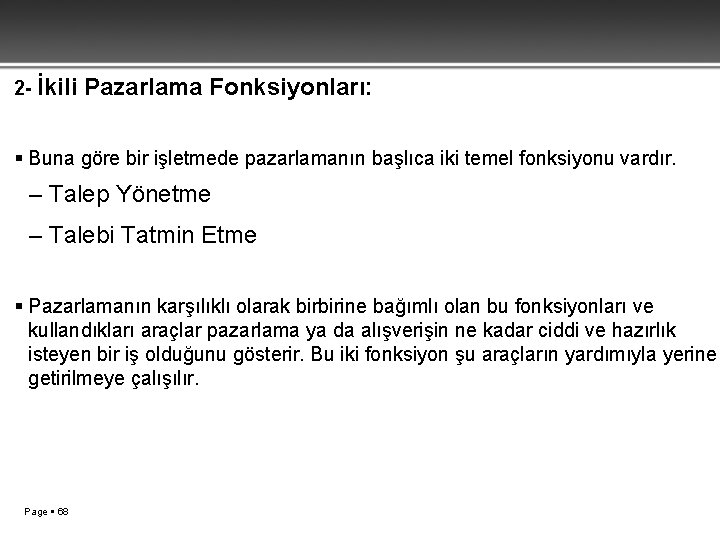 2 - İkili Pazarlama Fonksiyonları: Buna göre bir işletmede pazarlamanın başlıca iki temel fonksiyonu