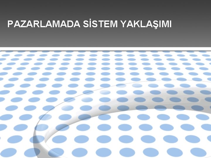 PAZARLAMADA SİSTEM YAKLAŞIMI 