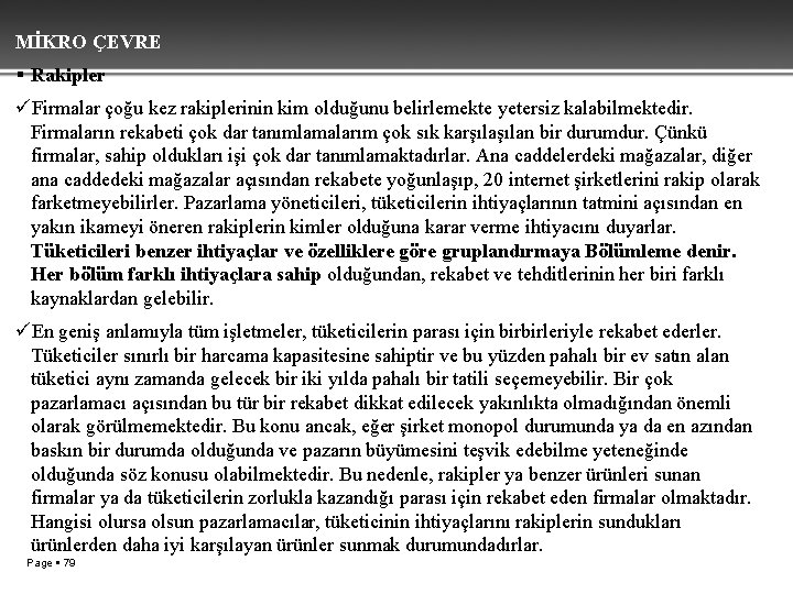 MİKRO ÇEVRE Rakipler üFirmalar çoğu kez rakiplerinin kim olduğunu belirlemekte yetersiz kalabilmektedir. Firmaların rekabeti