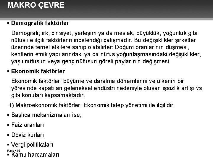 MAKRO ÇEVRE Demografik faktörler Demografi; ırk, cinsiyet, yerleşim ya da meslek, büyüklük, yoğunluk gibi