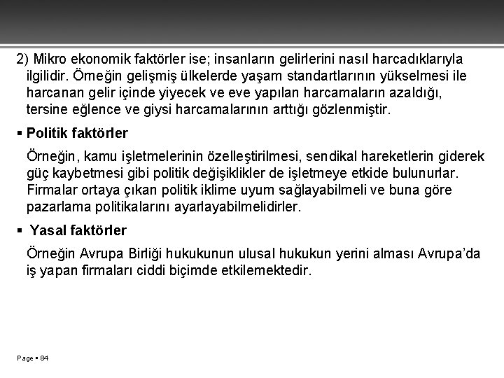 2) Mikro ekonomik faktörler ise; insanların gelirlerini nasıl harcadıklarıyla ilgilidir. Örneğin gelişmiş ülkelerde yaşam