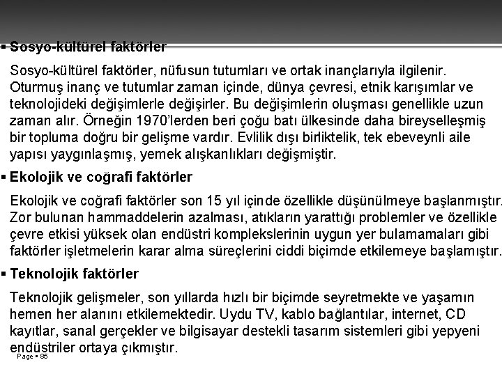  Sosyo-kültürel faktörler, nüfusun tutumları ve ortak inançlarıyla ilgilenir. Oturmuş inanç ve tutumlar zaman