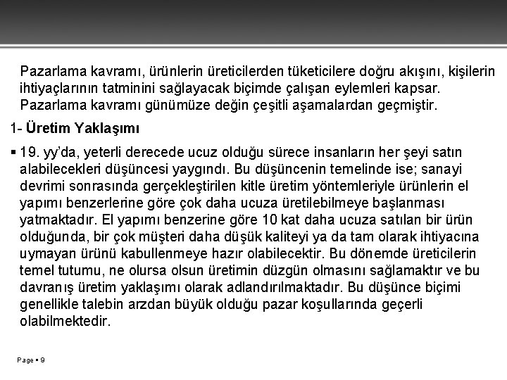 Pazarlama kavramı, ürünlerin üreticilerden tüketicilere doğru akışını, kişilerin ihtiyaçlarının tatminini sağlayacak biçimde çalışan eylemleri