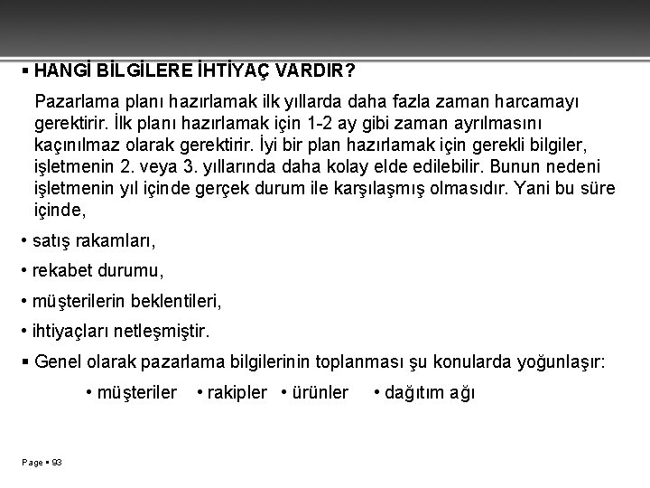 HANGİ BİLGİLERE İHTİYAÇ VARDIR? Pazarlama planı hazırlamak ilk yıllarda daha fazla zaman harcamayı