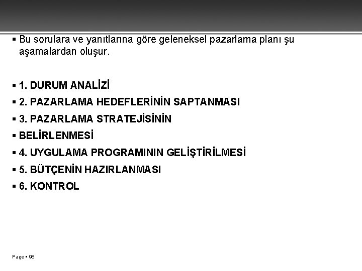  Bu sorulara ve yanıtlarına göre geleneksel pazarlama planı şu aşamalardan oluşur. 1. DURUM