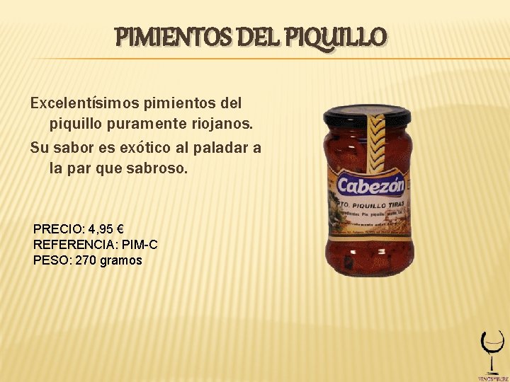 PIMIENTOS DEL PIQUILLO Excelentísimos pimientos del piquillo puramente riojanos. Su sabor es exótico al