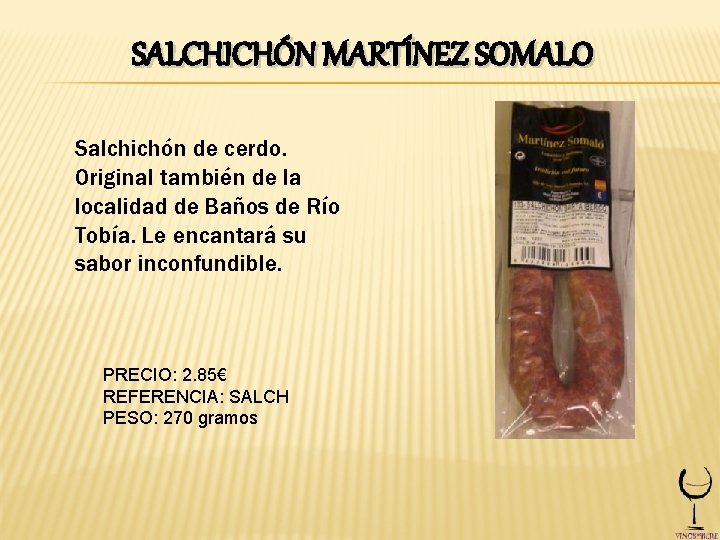 SALCHICHÓN MARTÍNEZ SOMALO Salchichón de cerdo. Original también de la localidad de Baños de