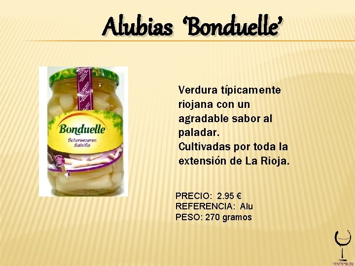 Alubias ‘Bonduelle’ Verdura típicamente riojana con un agradable sabor al paladar. Cultivadas por toda