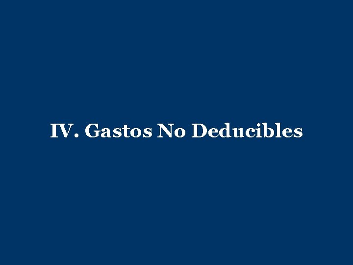 IV. Gastos No Deducibles 