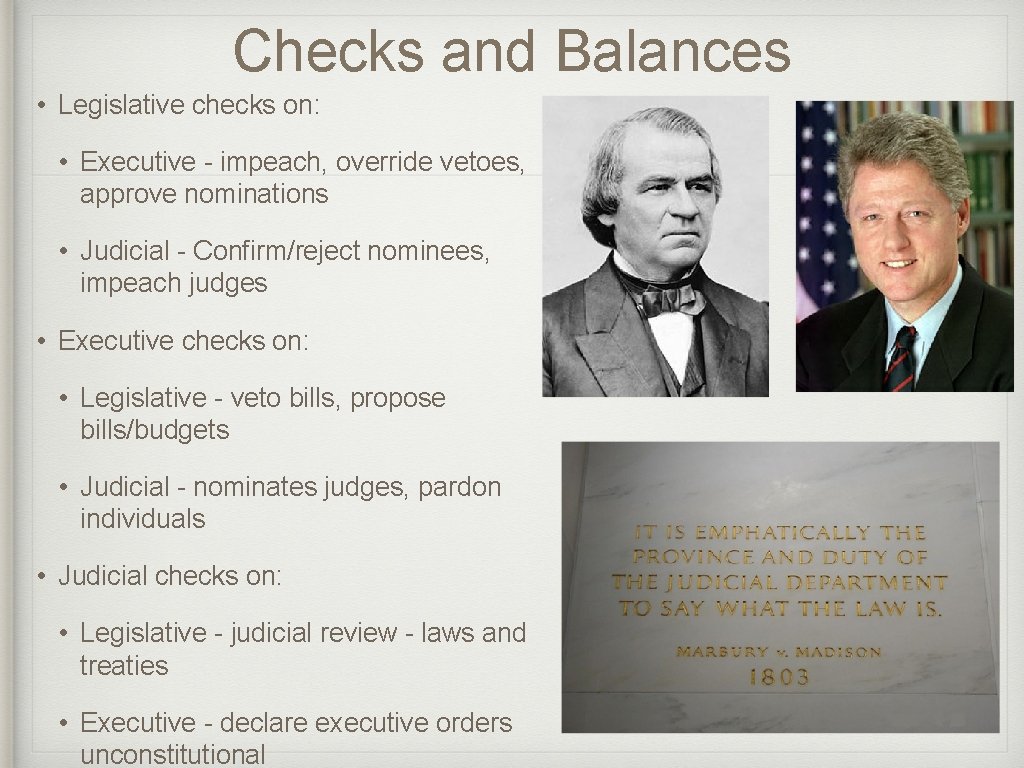Checks and Balances • Legislative checks on: • Executive - impeach, override vetoes, approve