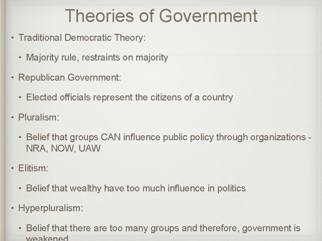 Theories of Government • Traditional Democratic Theory: • Majority rule, restraints on majority •