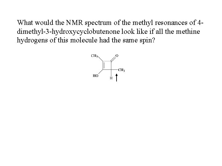 What would the NMR spectrum of the methyl resonances of 4 dimethyl-3 -hydroxycyclobutenone look