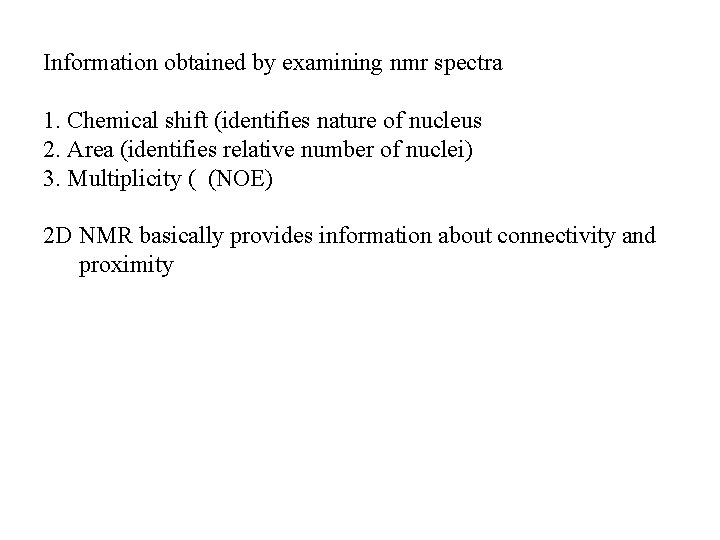 Information obtained by examining nmr spectra 1. Chemical shift (identifies nature of nucleus 2.