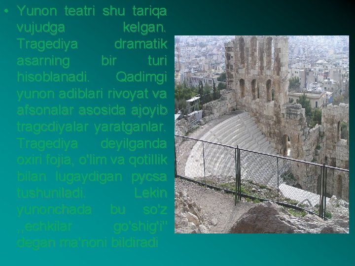  • Yunon teatri shu tariqa vujudga kelgan. Tragediya dramatik asarning bir turi hisoblanadi.